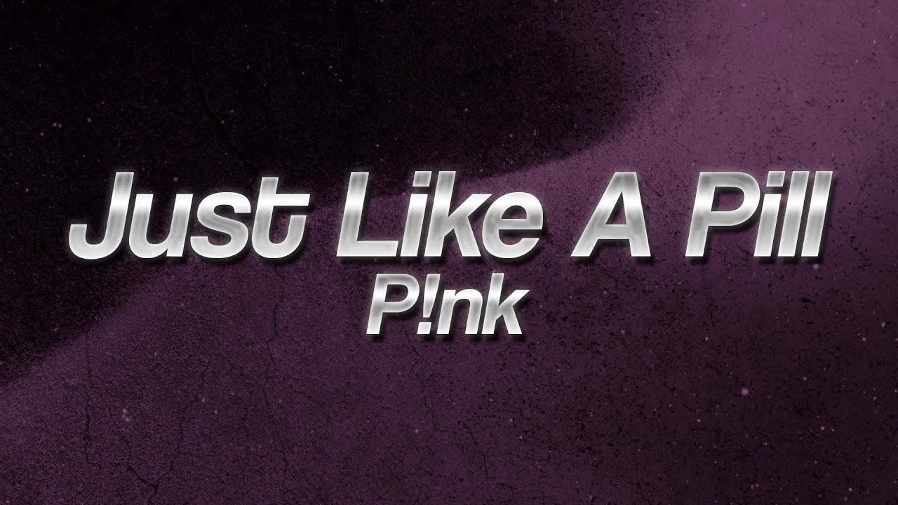 P!nk - Just Like A Pill 💊 (Lyrics)