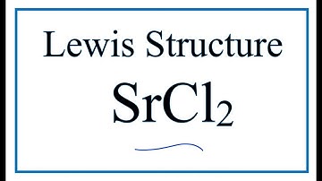 How to Draw the Lewis Dot Structure for SrCl2: Strontium chloride