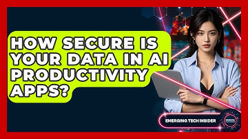 How Secure Is Your Data In AI Productivity Apps? - Emerging Tech Insider