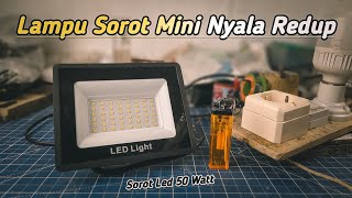 Memperbaiki Lampu Sorot Led Mini 50 Watt Menyala Redup Sebagian