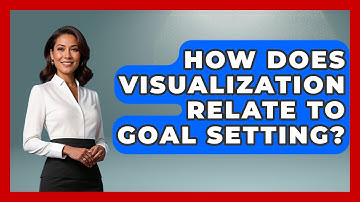 How Does Visualization Relate To Goal Setting? - Job Success Network