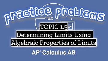 AP Calculus AB TOPIC 1.5 Determining Limits Using Algebraic Properties of Limits