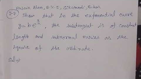 Show that in the exponential curve y=be^x/a, the subtangent is of constant length and subnormal vari