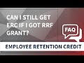 Can I Still Get ERC If I Got an RRF Grant?