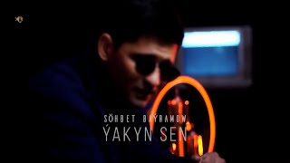 Sohbet Bayramow - Ýakyn sen (Official Music Video)