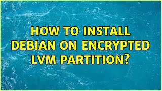 How to install Debian on encrypted LVM partition?