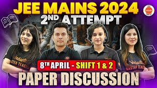 JEE Mains 2nd Attempt | Paper Discussion - 8th April ( Shift 1 & Shift 2 ) | Physics Chemistry Maths