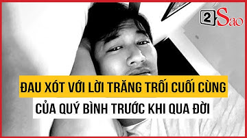 Đau xót với lời trăng trối cuối cùng của Quý Bình trước khi qua đời: "Tất cả đã dừng lại rồi”