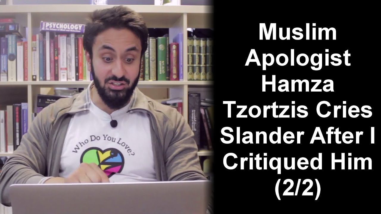 Muslim Apologist Hamza Tzortzis Cries Slander Because I Critiqued Him (2/2) - Muslim Apologist Hamza Tzortzis Cries Slander Because I Critiqued Him (2/2)