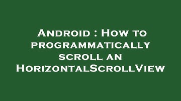 Android : How to programmatically scroll an HorizontalScrollView