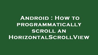 Android : How to programmatically scroll an HorizontalScrollView