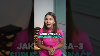 Jakie Omega-3 Suplementować?