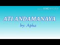 ATI ANDAMANAYA BY:APHA (Lyrics edited by Aicah Mc)