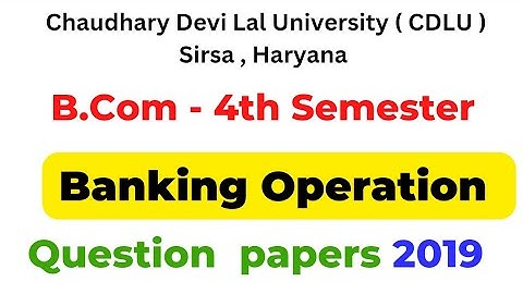 Banking Operation 2019 Question Paper । B.Com 4th Semester Question Paper 2019 । Cdlu B.com 4th sem