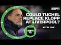 Would Stevie be upset if Thomas Tuchel succeeded Jurgen Klopp at Liverpool? | ESPN FC Extra Time