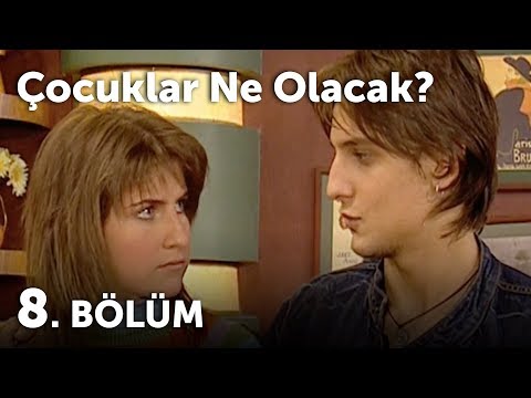 Çocuklar Ne Olacak 8.Bölüm