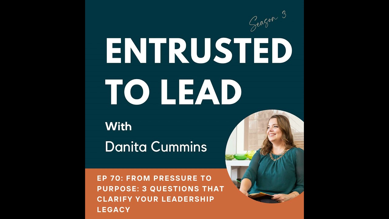 From Pressure to Purpose: 3 Questions That Clarify Your Leadership Legacy