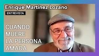 “Cuando muere la persona amada” | Entrevista a Enrique Martínez Lozano