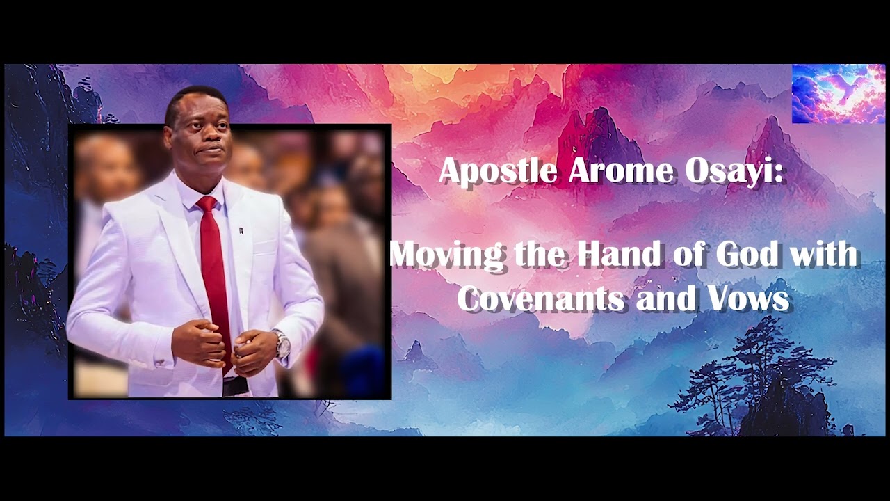 Apostle Arome Osayi - Moving The Hand of God With Covenants and Vows ...