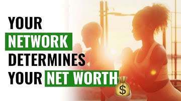 Your Network Determines Your Net Worth $$$ (CHOOSE WISELY!)