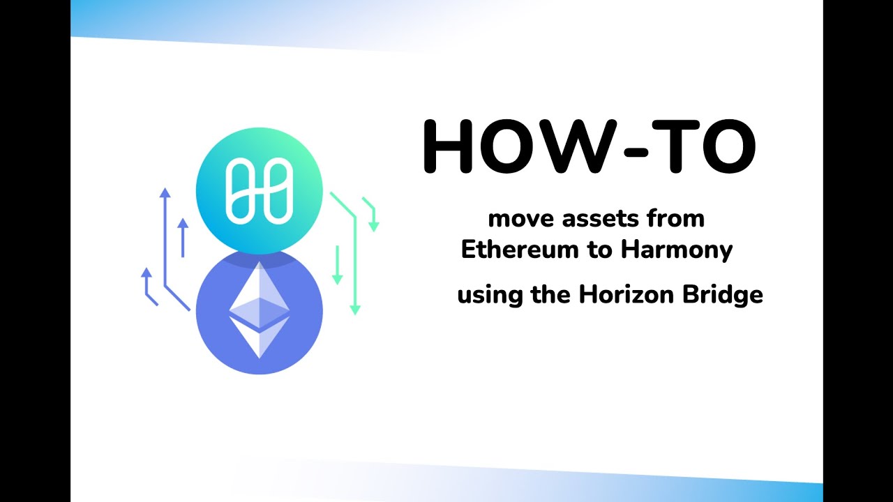 Moving Assets from Ethereum to Harmony using the Horizon Bridge Moving Assets from Ethereum to Harmony using the Horizon Bridge