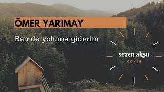 sezen aksu | yaşar ipek - ben de yoluma giderim (cover) | Ömer YARIMAY Resimi