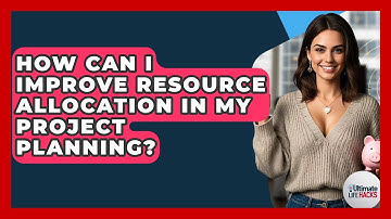 How Can I Improve Resource Allocation In My Project Planning? - Ultimate Life Hacks