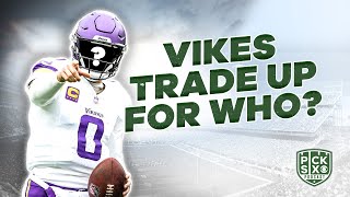 The Vikings are TRADING UP for a QB...but HOW HIGH and to draft WHO?