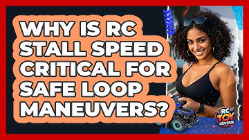 Why Is RC Stall Speed Critical For Safe Loop Maneuvers? - RC Toy Central