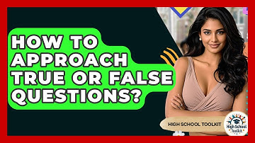 How To Approach True Or False Questions? - High School Toolkit