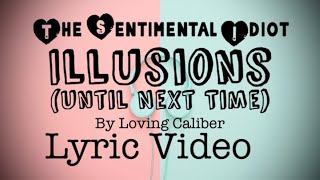 Illusions (Until Next Time) by Loving Caliber Lyric Video. The Sentimental Idiot