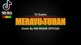 Merayu Tuhan - Tri Suaka Cover By IKB MUSIK ( Reggae Version )