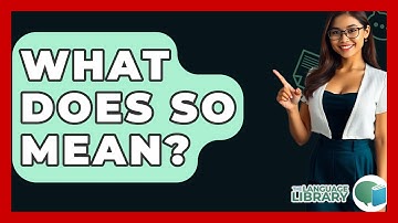 What Does So Mean? - The Language Library