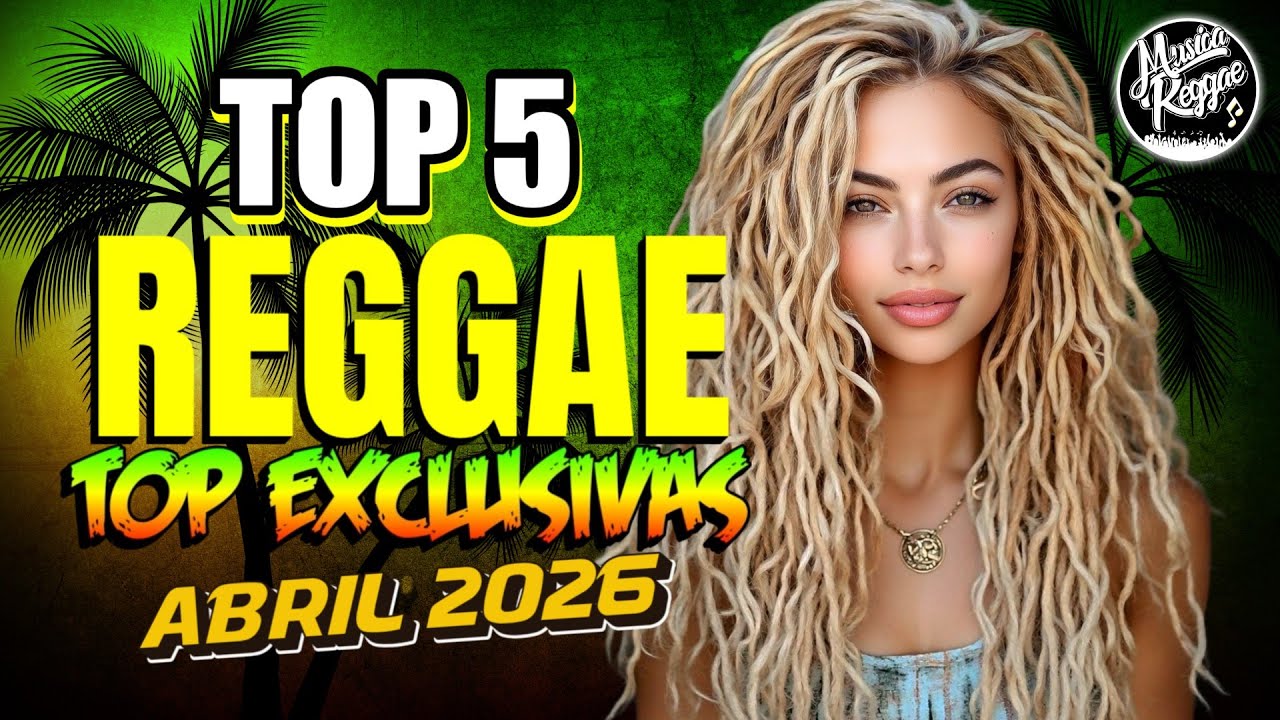 TOP 5 REGGAES - MELHORES REGGAES REMIX EXCLUSIVOS MÊS ABRIL 2026   MUSICA REGGAE REMIX INTERNAIONAL