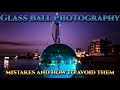 4 MISTAKES TO AVOID WITH GLASS BALL PHOTOGRAPHY | Landscape Photography