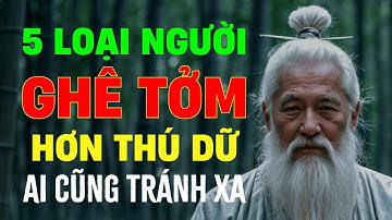 Cổ Nhân Dạy: 5 Loại Người Bạn Nên Tránh Xa Kẻo Rước Họa Vào Thân