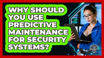 Why Should You Use Predictive Maintenance For Security Systems? - SecurityFirstCorp.com