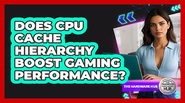 Does CPU Cache Hierarchy Boost Gaming Performance? - The Hardware Hub