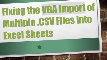 Fixing the VBA Import of Multiple .CSV Files into Excel Sheets