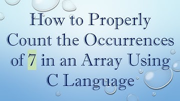 How to Properly Count the Occurrences of 7 in an Array Using C Language