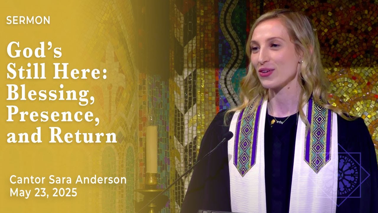 God’s Still Here: Blessing, Presence, and Return | Cantor Sara Anderson | May 23, 2025
