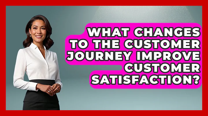 What Changes to the Customer Journey Improve Customer Satisfaction? | Customer First Leadership News