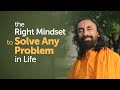 Developing the Right Mindset To Solve Any Problem in Life - Swami Mukundananda