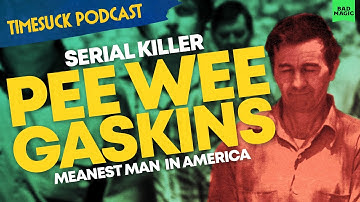 Timesuck Podcast | Serial Killer Pee Wee Gaskins: Meanest Man in America