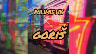 Polimistik - Goriš (Lyric Video)