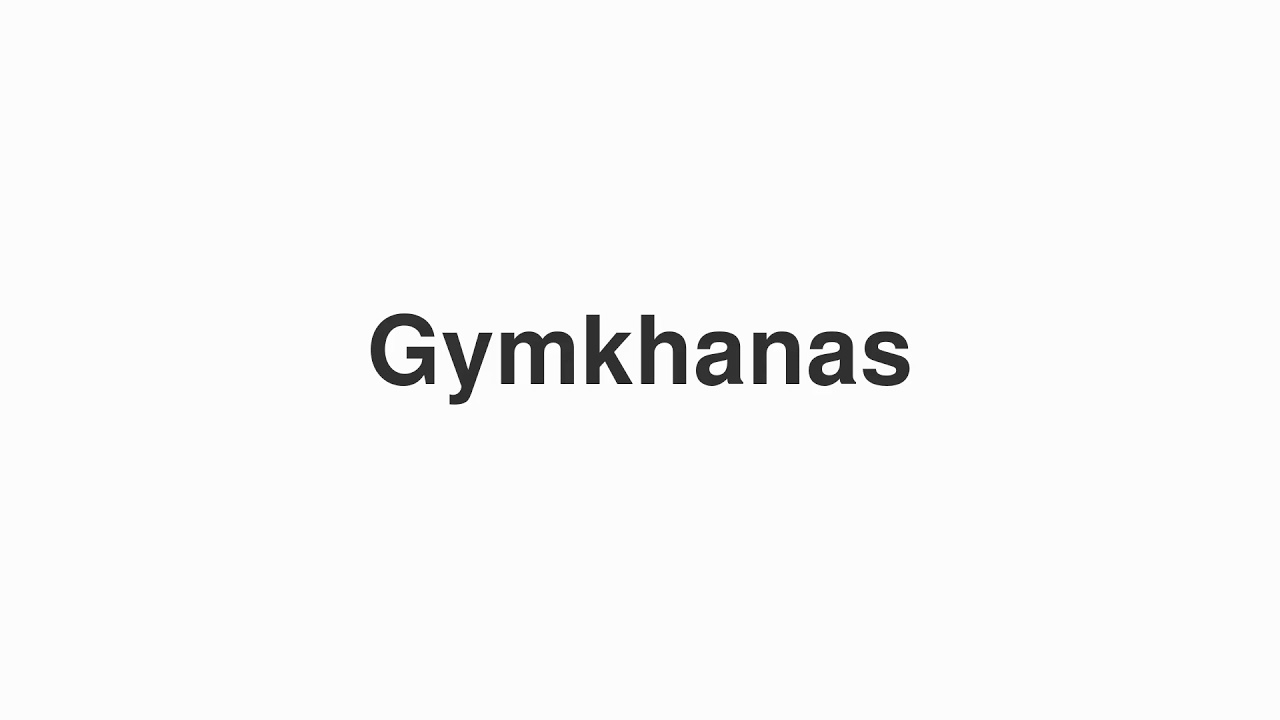 How to Pronounce "Gymkhanas"