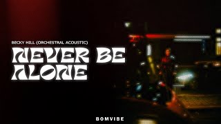 Becky Hill - Never Be Alone (Orchestral Acoustic) (Lyrics)
