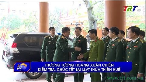 Thượng tướng Hoàng Xuân Chiến kiểm tra, chúc Tết tại LLVT Thừa Thiên Huế