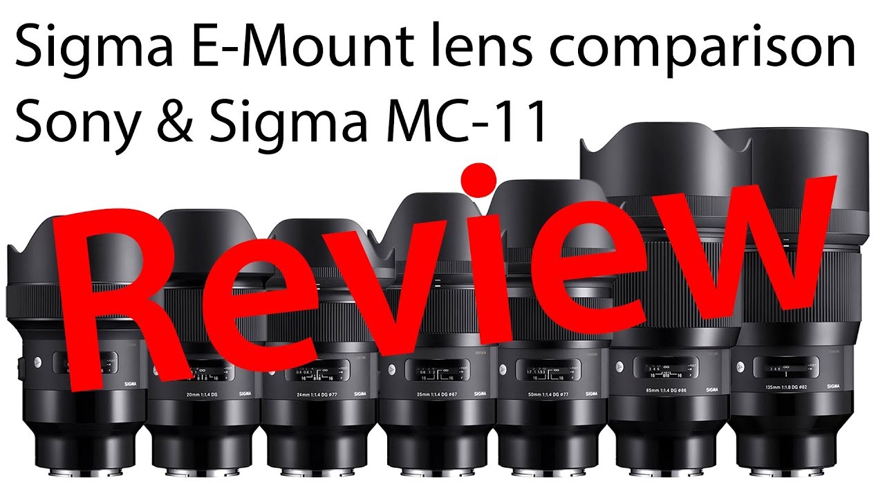 Sigma EMount lens comparison vs. Sony & Sigma MC11 Review YouTube