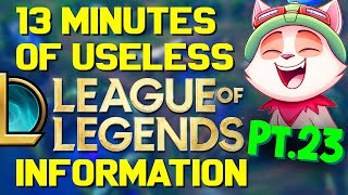 13 Minutes of Useless Information about League of Legends Pt.23!